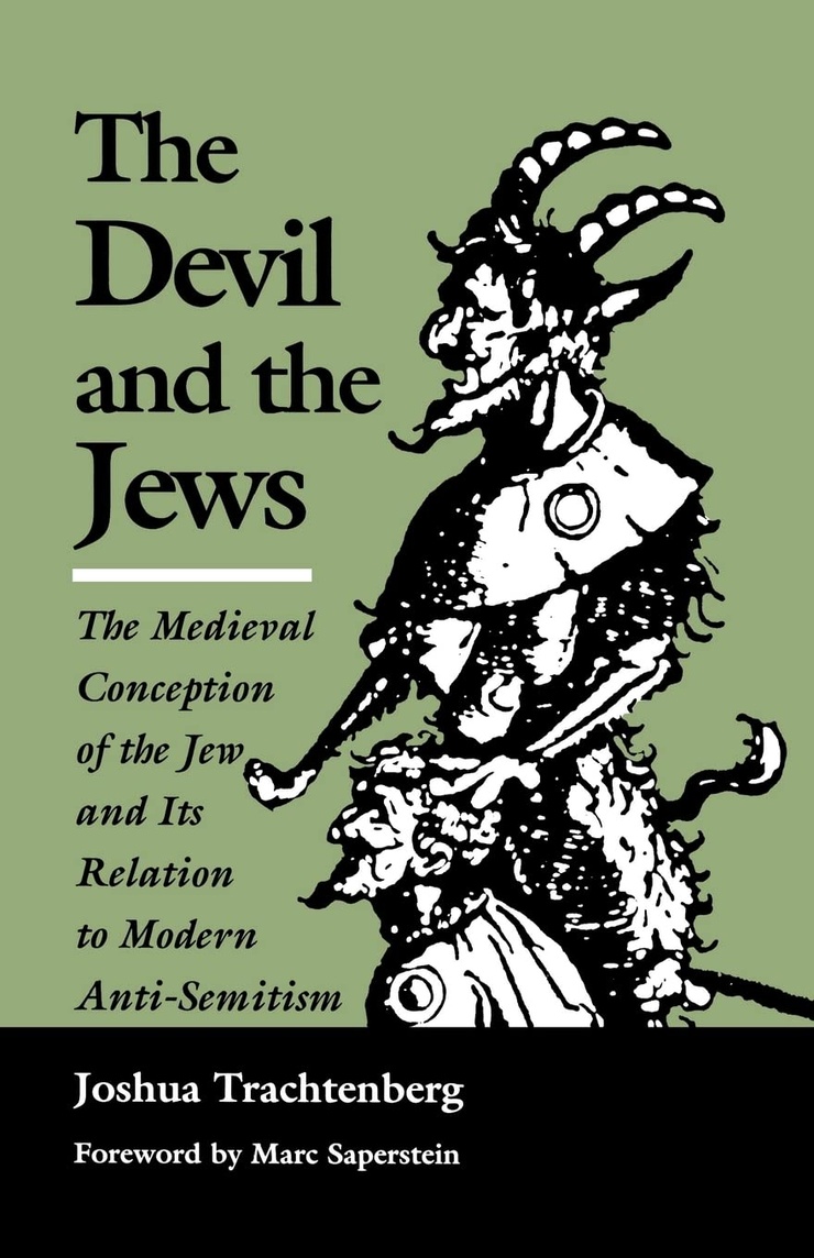 The Devil and the Jews — The Medieval Conception of the Jew and Its Relation to Modern Anti-Semitism