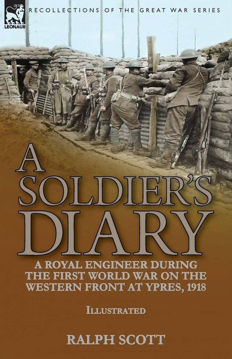 A SOLDIER’S DIARY — A ROYAL ENGINEER DURING THE FIRST WORLD WAR ON THE WESTERN FRONT AT YPRES, 1918