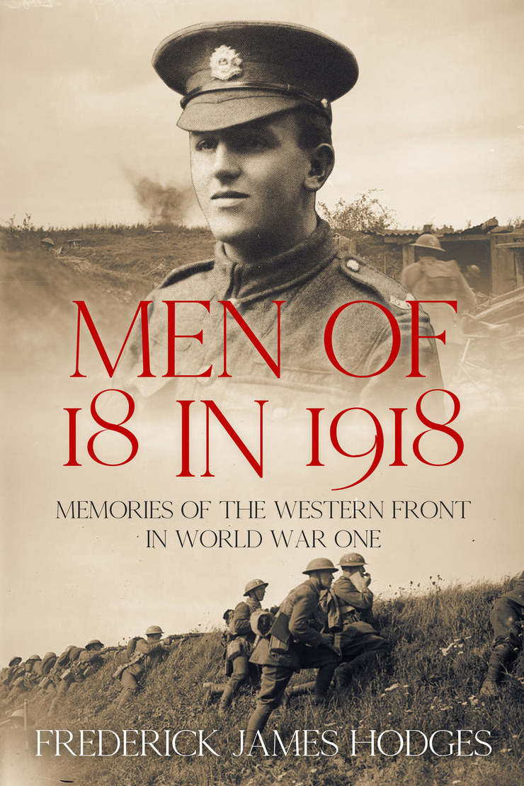 MEN OF 18 IN 1918 — MEMORIES OF THE WESTERN FRONT IN WORLD WAR ONE 