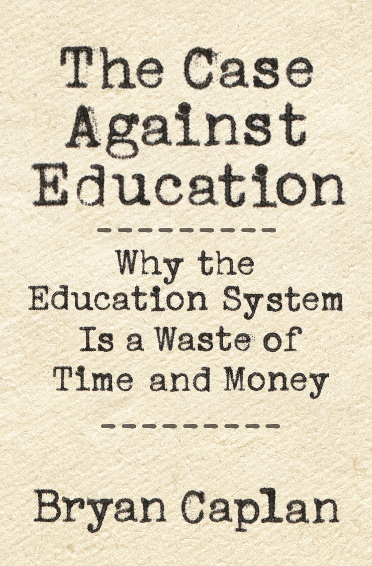 The Case against Education — Why the Education System Is a Waste of Time and Money