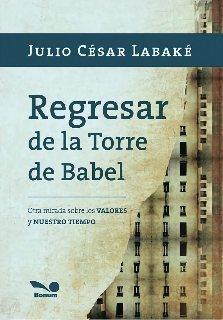 Regresar de la Torre de Babel — Otra mirada sobre los VALORES y NUESTRO TIEMPO 