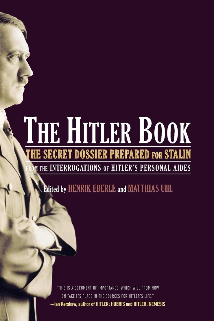 The Hitler Book — THE SECRET DOSSIER PREPARED FOR STALIN FROM THE INTERROGATIONS OF HITLER'S PERSONAL AIDES