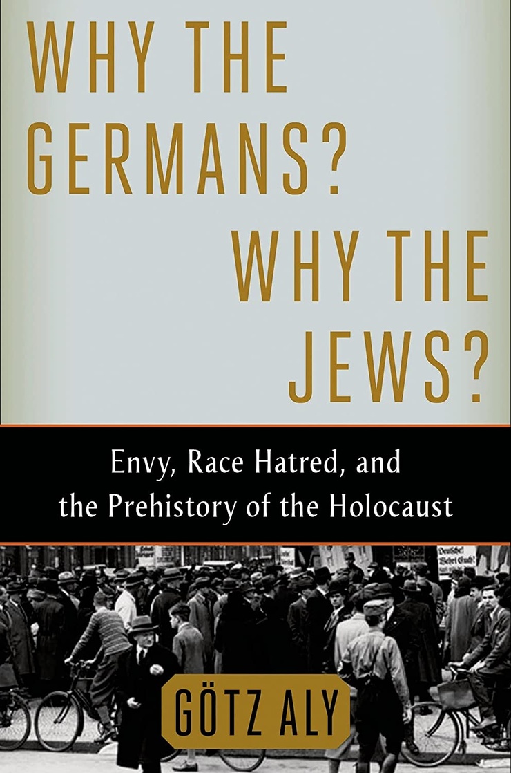 WHY THE GERMANS? WHY THE JEWS? — Envy, Race Hatred, and the Prehistory of the Holocaust