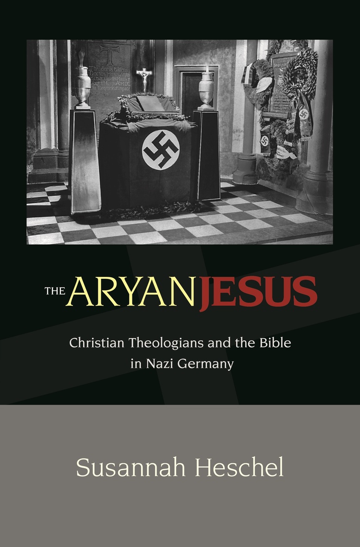 THE ARYAN JESUS — Christian Theologians and the Bible in Nazi Germany