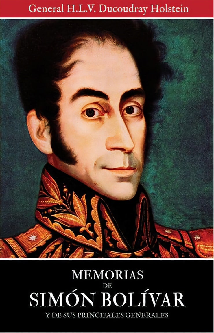 MEMORIAS DE SIMÓN BOLÍVAR  Y DE SUS PRINCIPALES GENERALES 