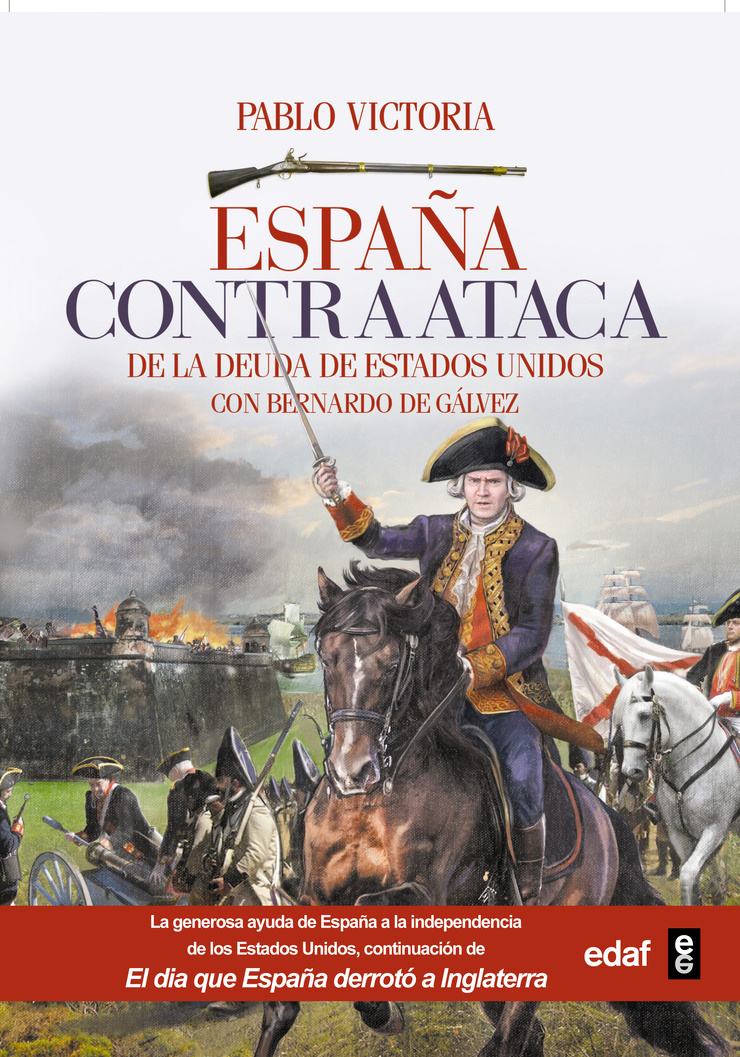ESPAÑA CONTRAATACA — DE LA DEUDA DE ESTADOS UNIDOS CON BERNARDO DE GÁLVEZ