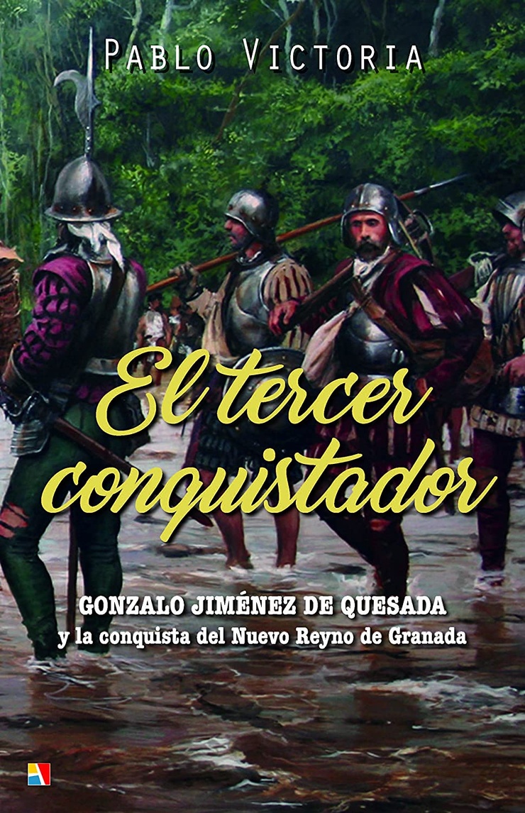 El tercer conquistador — GONZALO JIMÉNEZ DE QUESADA y la conquista del Nuevo Reyno de Granada