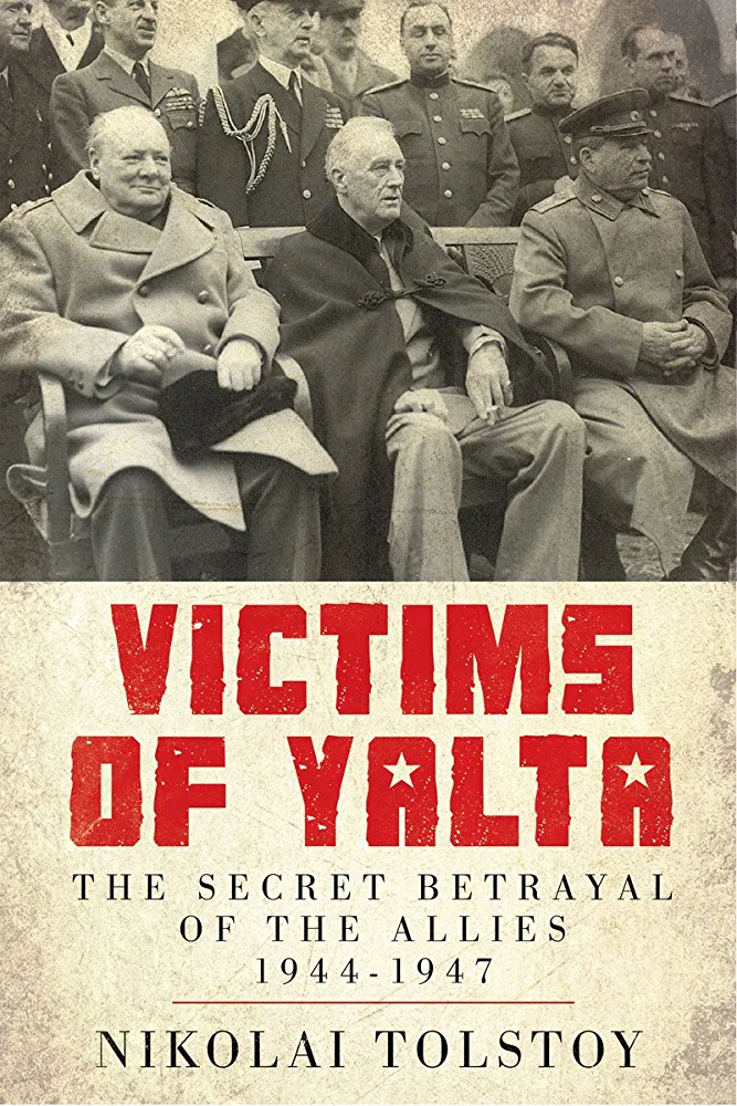 VICTIMS OF YALTA — THE SECRET BETRAYAL OF THE ALLIES 1944–1947