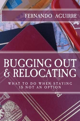 BUGGING OUT & RELOCATING — WHAT TO DO WHEN STAYING IS NOT AN OPTION