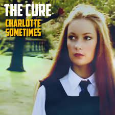 The Cure: Charlotte Sometimes The Cure: Charlotte Sometimes