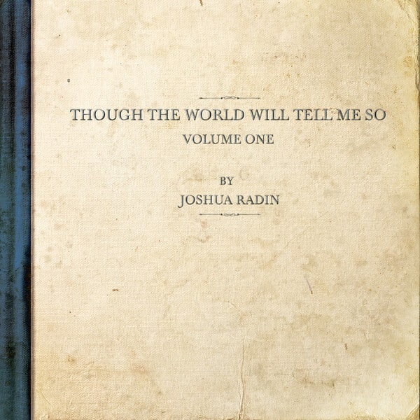 Though the World Will Tell Me So: Volume One