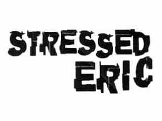 Stressed Eric