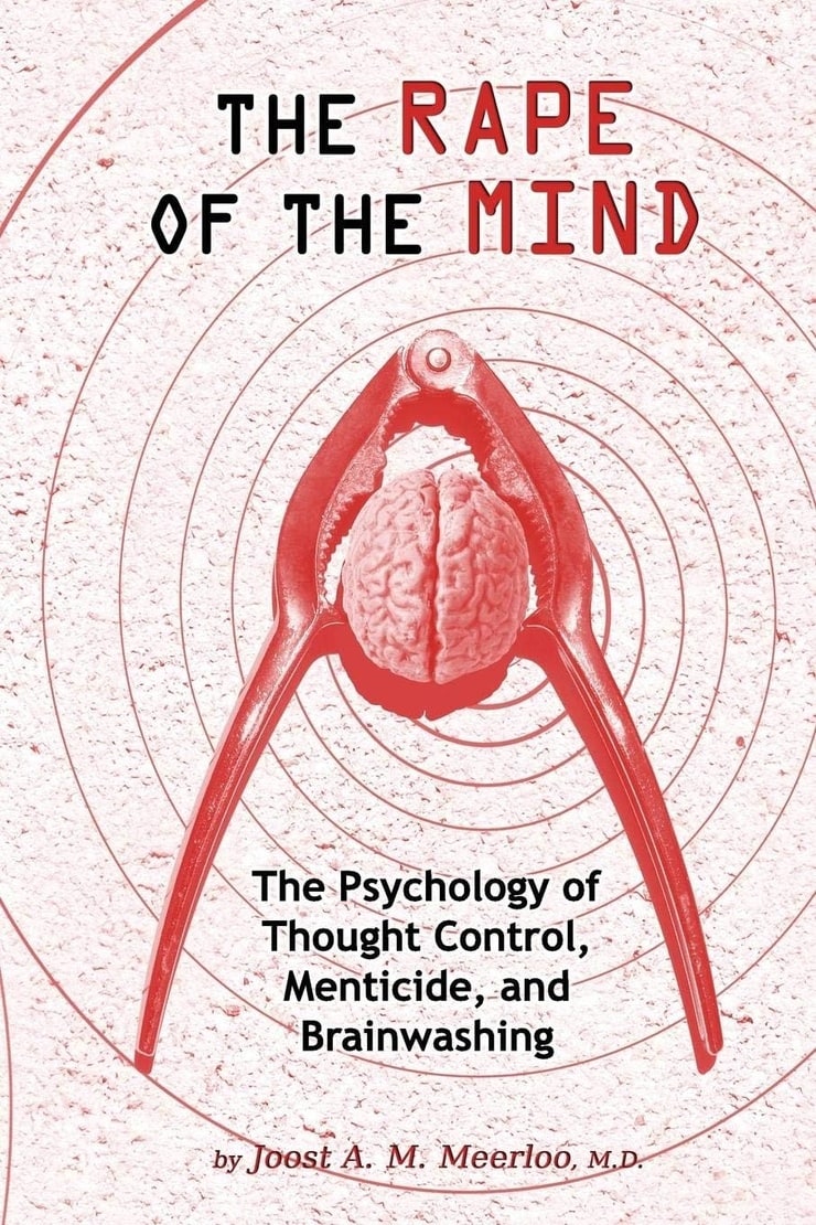 THE RAPE OF THE MIND — The Psychology of Thought Control, Menticide, and Brainwashing
