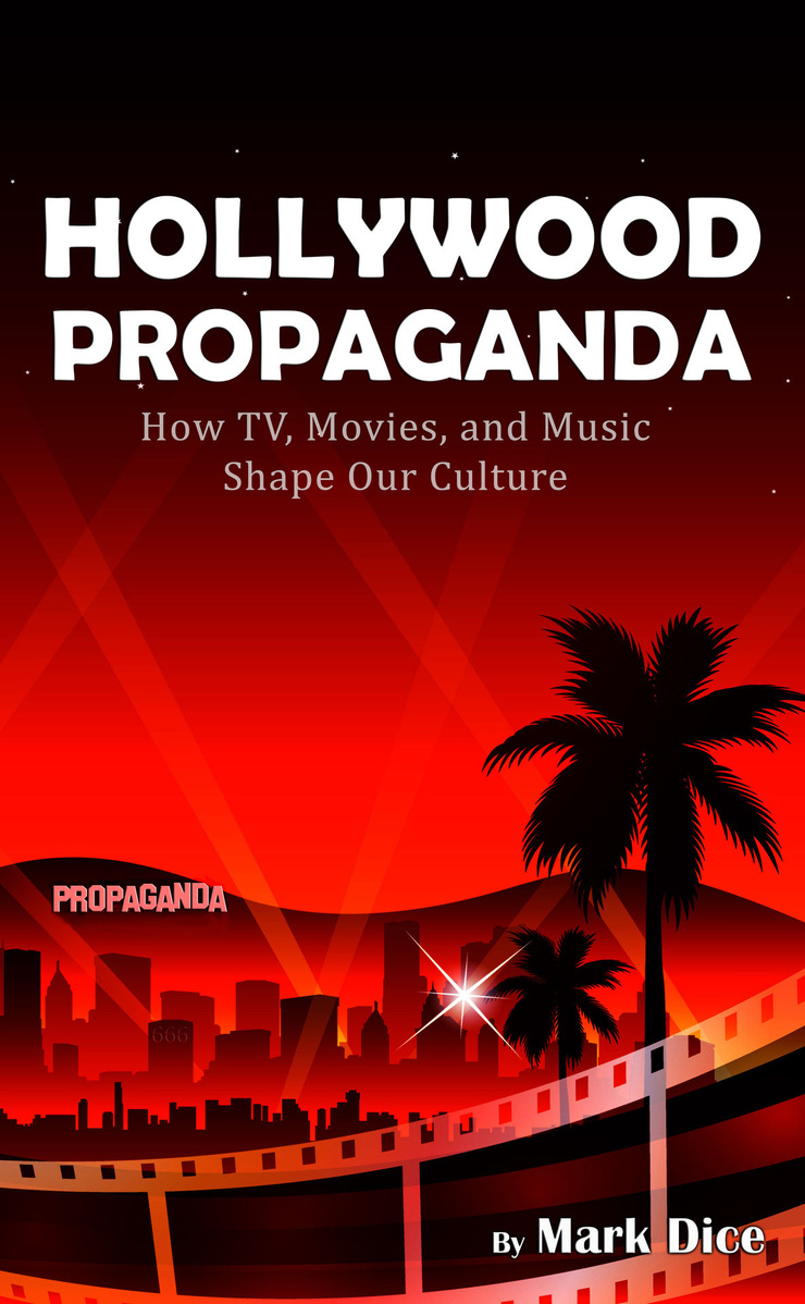 HOLLYWOOD PROPAGANDA — How TV, Movies, and Music Shape Our Culture