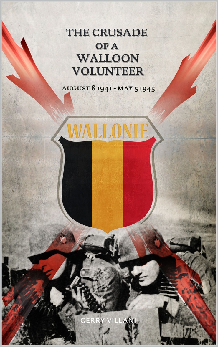 THE CRUSADE OF A WALLOON VOLUNTEER — AUGUST 8 1941 - MAY 5 1945