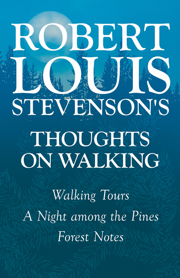 ROBERT LOUIS STEVENSON’S THOUGHTS ON WALKING
