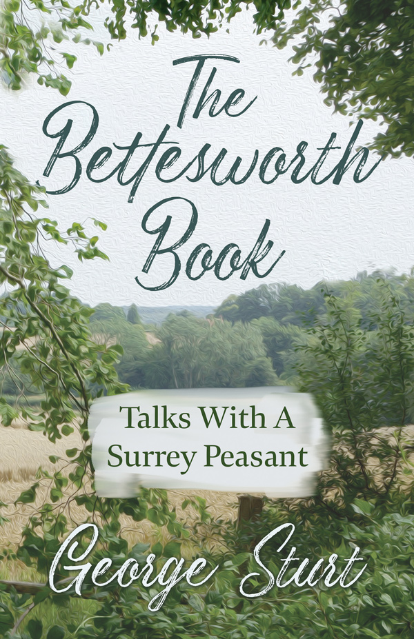 The Bettesworth Book — Talks With A Surrey Peasant
