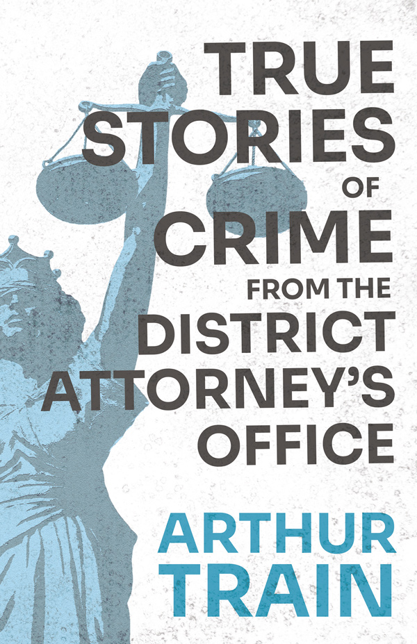 TRUE STORIES OF CRIME FROM THE DISTRICT ATTORNEY’ S OFFICE