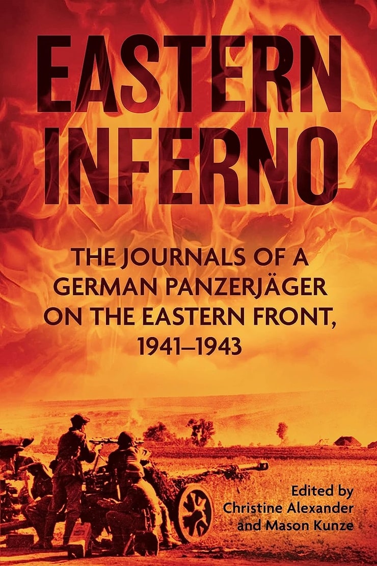 EASTERN INFERNO — THE JOURNALS OF A GERMAN PANZERJÄGER ON THE EASTERN FRONT, 1941–43