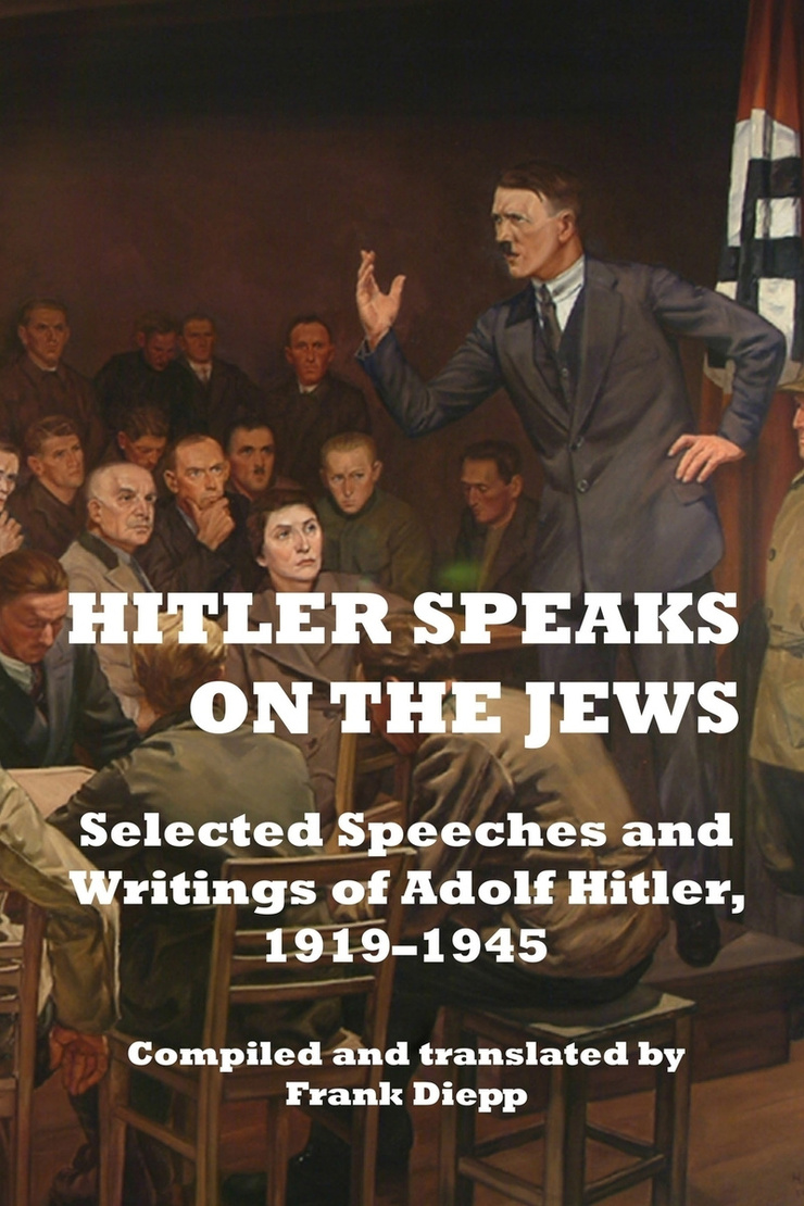 HITLER SPEAKS ON THE JEWS — Selected Speeches and Writings of Adolf Hitler, 1919–1945