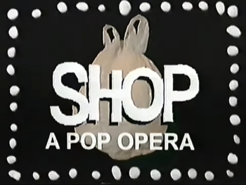 SHOP: A Pop Opera