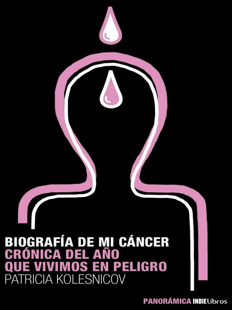 BIOGRAFÍA DE MI CÁNCER — CRÓNICA DEL AÑO QUE VIVIMOS EN PELIGRO