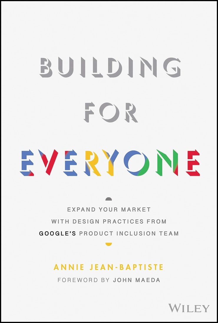 Building For Everyone: Expand Your Market With Design Practices From Google's Product Inclusion Team