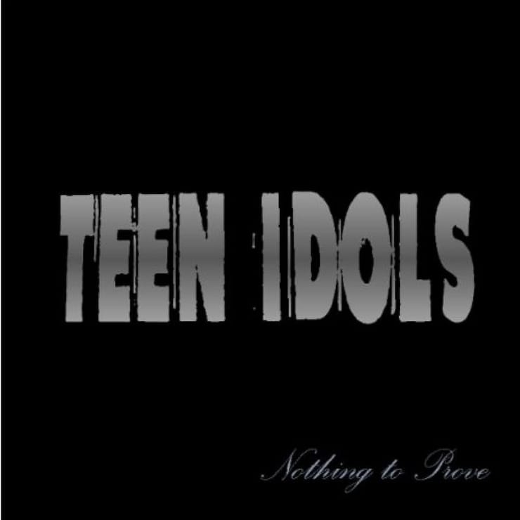 Teen Idols - Nothing To Prove
