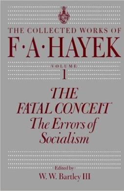 The Fatal Conceit: The Errors of Socialism (The Collected Works of F. A. Hayek)