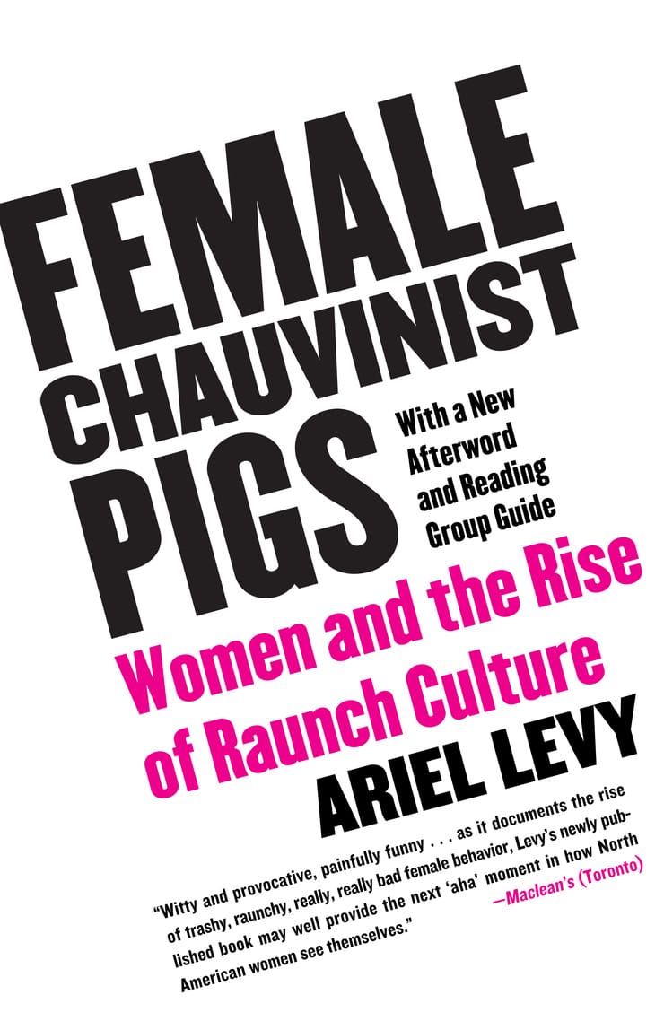 FEMALE CHAUVINIST PIGS  — Women and the Rise of Raunch Culture