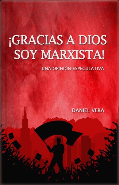 ¡GRACIAS A DIOS SOY MARXISTA! UNA OPINIÓN ESPECULATIVA