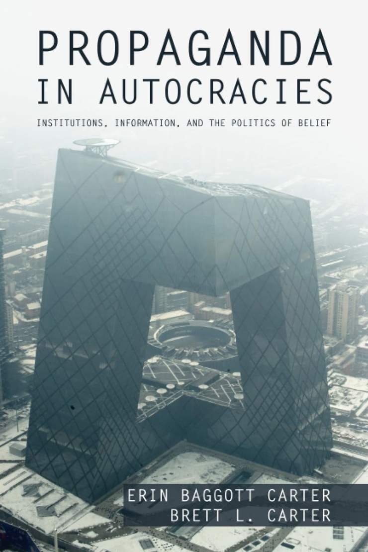 PROPAGANDA IN AUTOCRACIES — INSTITUTIONS, INFORMATION, AND THE POLITICS OF BELIEF 