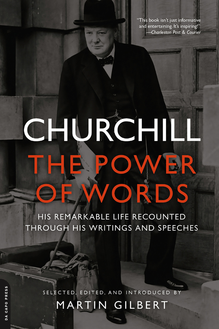 CHURCHILL — THE POWER OF WORDS — HIS REMARKABLE LIFE RECOUNTED THROUGH HIS WRITINGS AND SPEECHES 