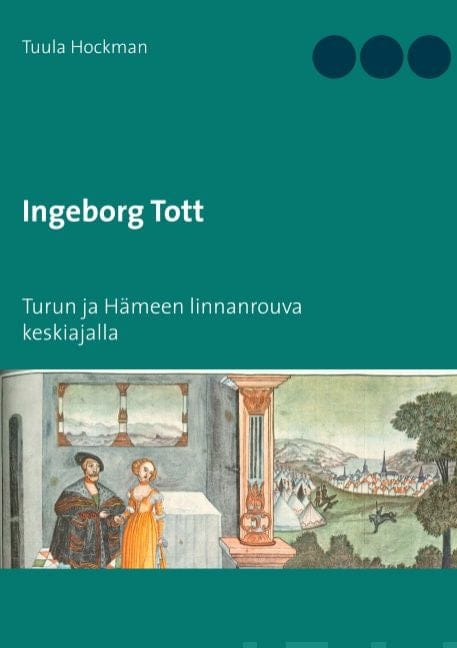 Ingeborg Tott: Turun ja Hämeen linnanrouva keskiajalla