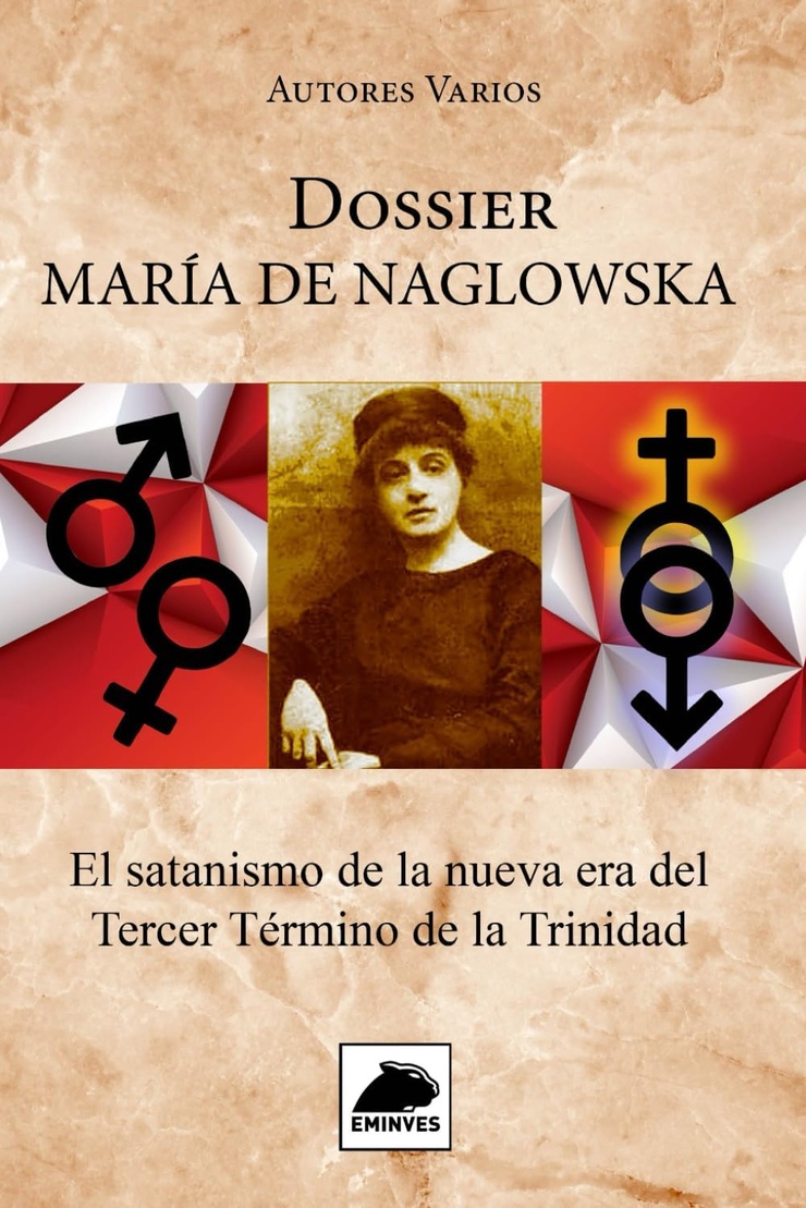 DOSSIER MARÍA DE NAGLOWSKA — El satanismo de la nueva era del Tercer Término de la Trinidad