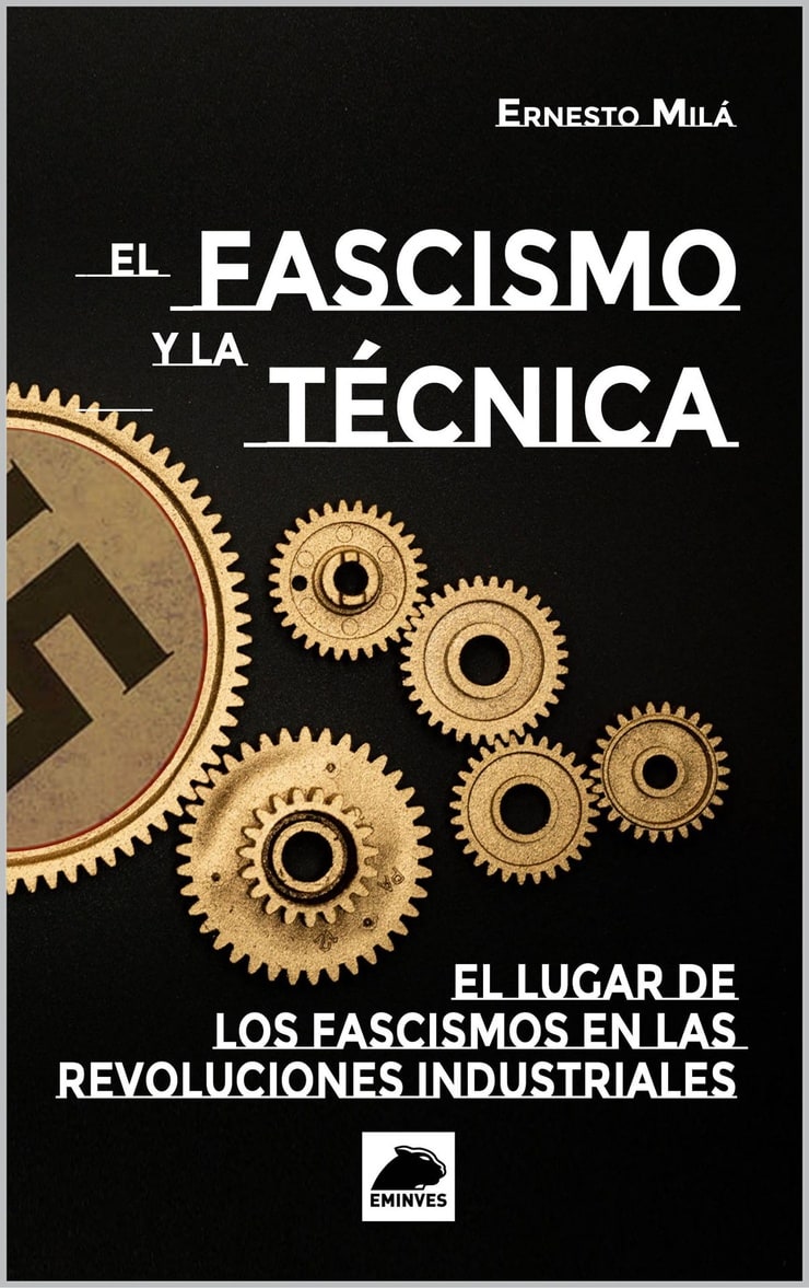 EL FASCISMO Y LA TÉCNICA — EL LUGAR DE LOS FASCISMOS EN LAS REVOLUCIONES INDUSTRIALES