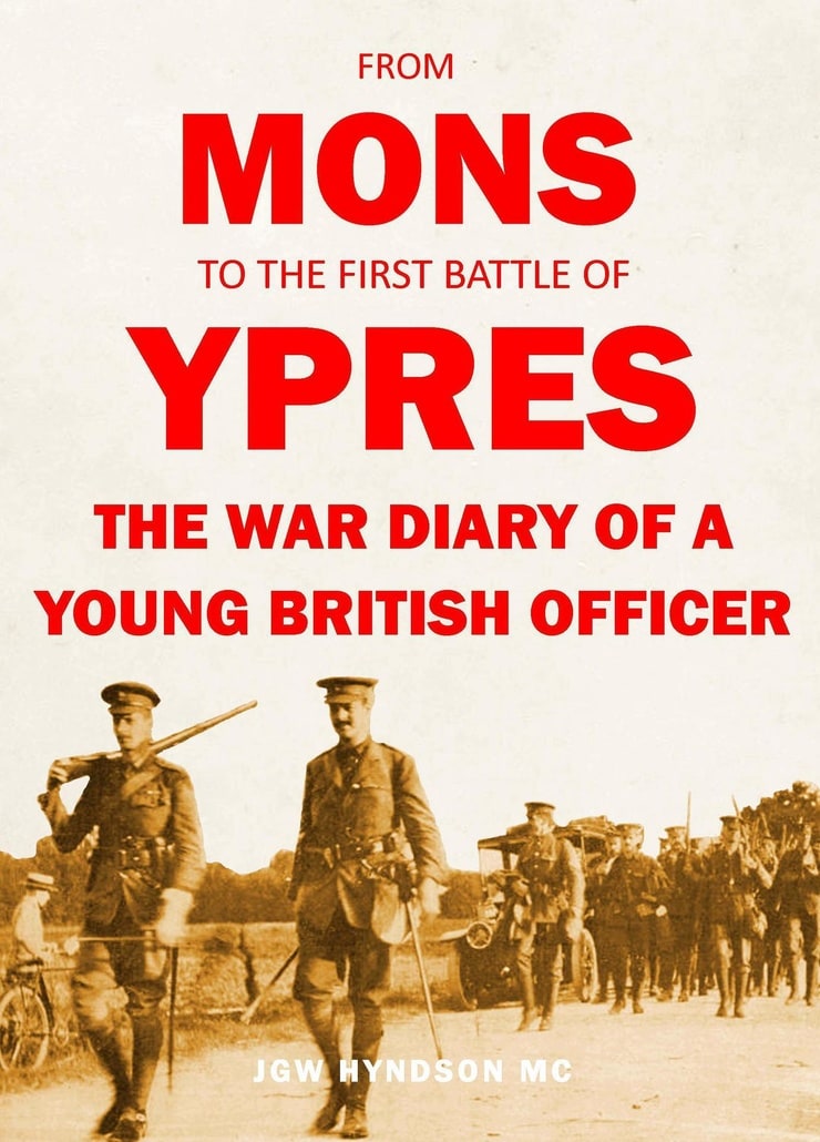 FROM MONS TO THE FIRST BATTLE OF YPRES — THE WAR DIARY OF A YOUNG BRITISH OFFICER
