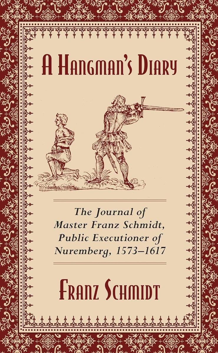 A Hangman's Diary — The Journal of Master Franz Schmidt, Public Executioner of Nuremberg, 1573–1617