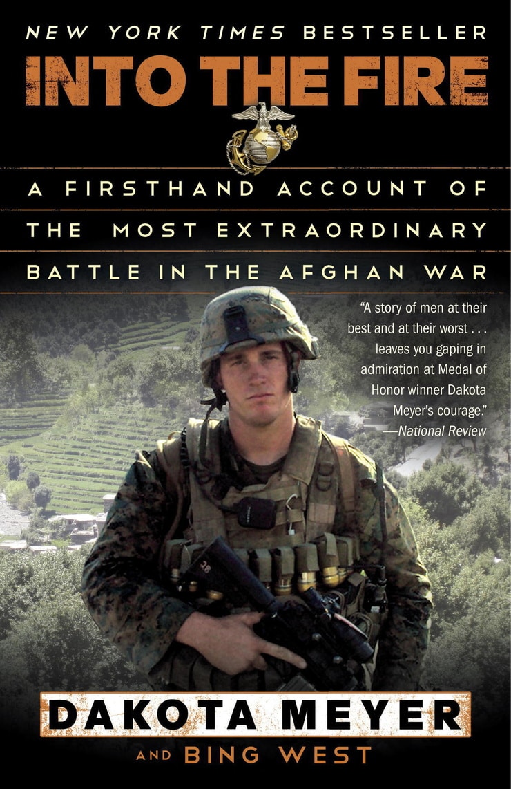 INTO THE FIRE — A FIRSTHAND ACCOUNT OF THE MOST EXTRAORDINARY BATTLE IN THE AFGHAN WAR