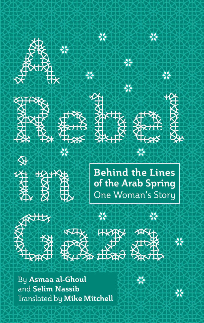 A Rebel in Gaza — Behind the Lines of the Arab Spring One Woman's Story