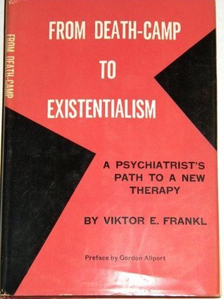 From Death-Camp to Existentialism: A Psychiatrist's Path to a New Therapy