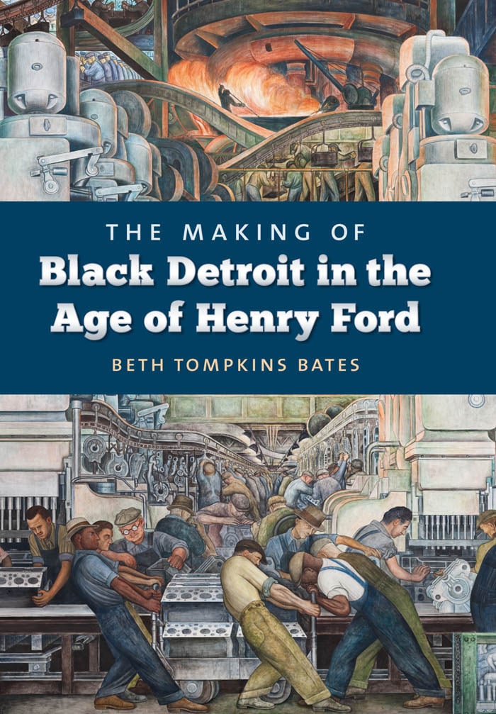 THE MAKING OF Black Detroit in the Age of Henry Ford