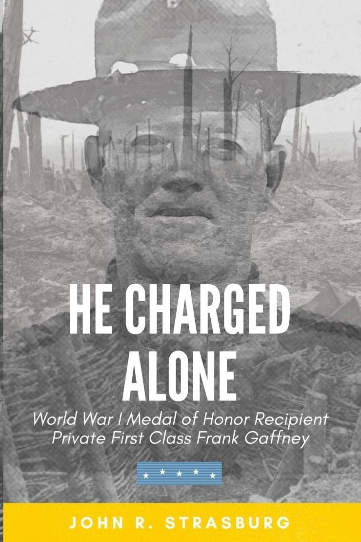 HE CHARGED ALONE — World War I Medal of Honor Recipient Private First Class Frank Gaffney