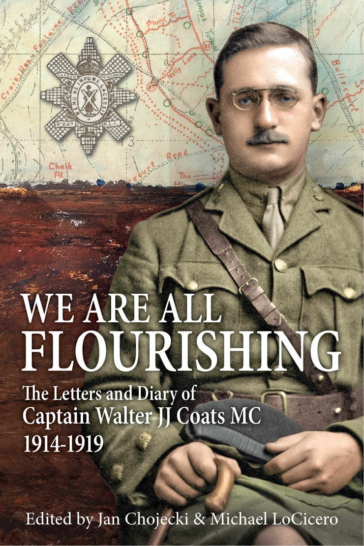 WE ARE ALL FLOURISHING — The Letters and Diary of Captain Walter J J Coats MC 1914-1919