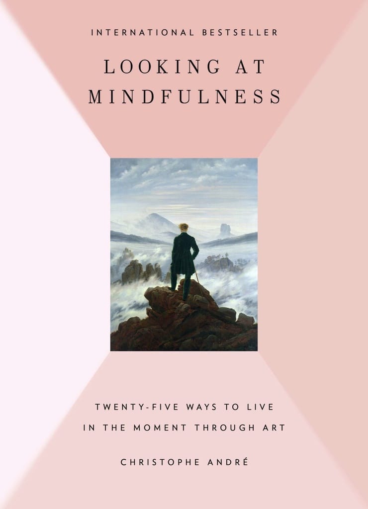 LOOKING AT MINDFULNESS — TWENTY-FIVE WAYS TO LIVE IN THE MOMENT THROUGH ART