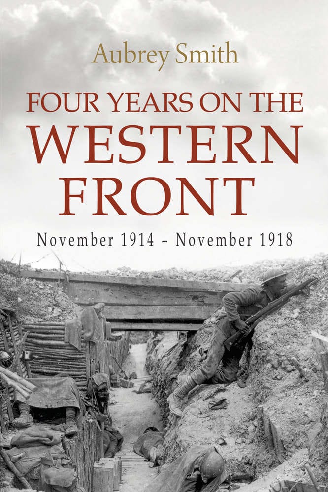 FOUR YEARS ON THE WESTERN FRONT — November 1914 - November 1918