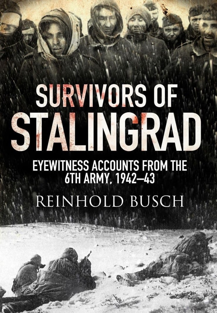 SURVIVORS OF STALINGRAD — EYEWITNESS ACCOUNTS FROM THE 6TH ARMY, 1942–1943