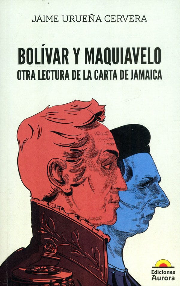 BOLÍVAR Y MAQUIAVELO — OTRA LECTURA DE LA CARTA DE JAMAICA