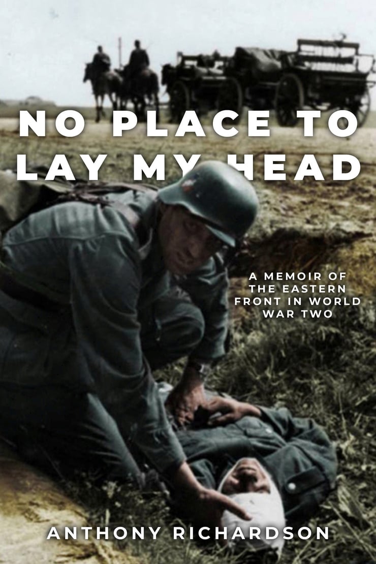 NO PLACE TO LAY MY HEAD — A MEMOIR OF THE EASTERN FRONT IN WORLD WAR TWO