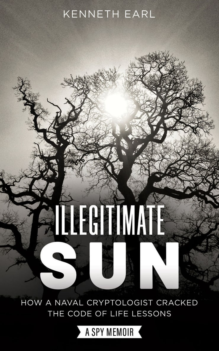 ILLEGITIMATE SUN — HOW A NAVAL CRYPTOLOGIST CRACKED THE CODE OF LIFE LESSONS